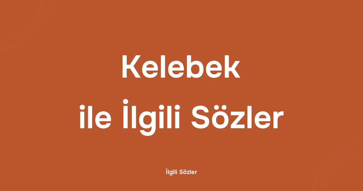 Kelebek ile İlgili Sözler